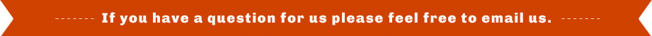 If you have a question for us please feel free to email us.